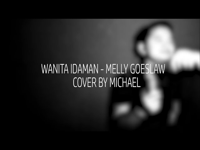 Wanita Idaman - Melly Goeslaw ( Cover By Michael ) class=