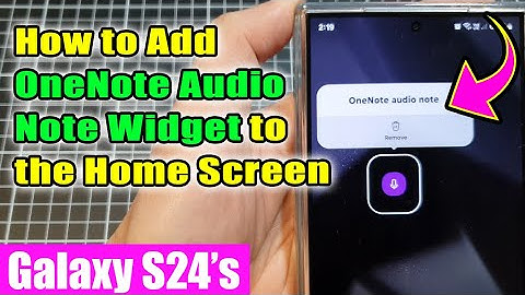 Galaxy S24/S24+/Ultra: How to Add OneNote Audio Note Widget to the Home Screen