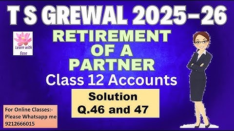 Q46 and Q47 Retirement of a Partner| TS Grewal 2025-26| Ch5| Class 12| Accounts@learnwithease