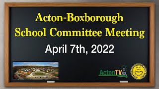 Acton-Boxborough School Committee Meeting 4/7/22