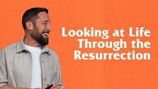 Looking at Life Through the Resurrection | Easter 2026