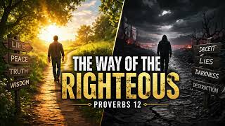 PROVERBS 12    ----    The Way of the Righteous