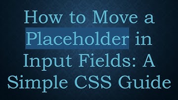 How to Move a Placeholder in Input Fields: A Simple CSS Guide
