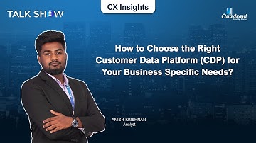 How to Choose the Right Customer Data Platform (CDP) for Your Business Specific Needs?