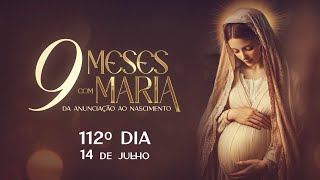  112º Dia | 14 de julho - Nove Meses com Maria 