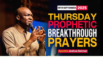 [18TH SEPTEMBER 2025] THURSDAY PROPHETIC PRAYERS - APOSTLE JOSHUA SELMAN