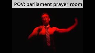 Pov You Are In The Parliamentary Prayer Room