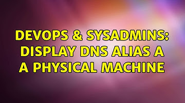 DevOps & SysAdmins: display DNS Alias a a physical machine (2 Solutions!!)