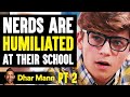 NERDS Are HUMILIATED At School, What Happens To Them Next Is Shocking PT 2 | Dhar Mann