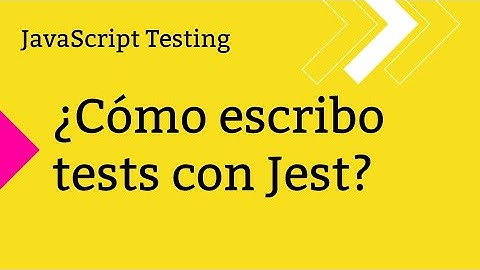 ¿Cómo escribo tests/pruebas con Jest? | Pruebas en JavaScript