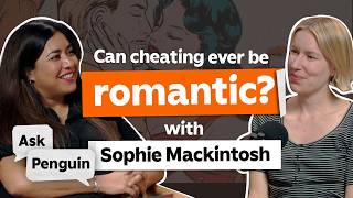 Can cheating ever be romantic? with Sophie Mackintosh | Ask Penguin Podcast