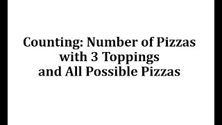 Counting: Number of Pizza with 3 Toppings and All Possible Pizzas