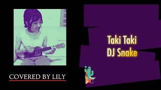 Taki Taki\DJ Snake covered by Lily