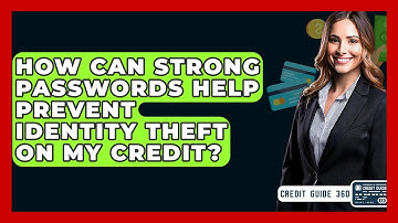 How Can Strong Passwords Help Prevent Identity Theft On My Credit? - CreditGuide360.com