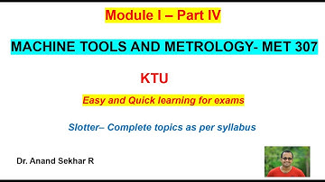 MACHINE TOOLS AND METROLOGY- MET 307//Module I-Part IV//Slotter