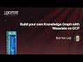 [DevFest Nantes 2019] Build your own Knowledge Graph with Weaviate on GCP