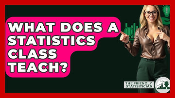 What Does A Statistics Class Teach? - The Friendly Statistician