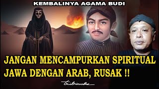 JANGAN MENCAMPURKAN SPIRITUAL JAWA DENGAN ARAB, RUSAK !!!