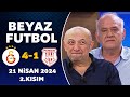 Beyaz Futbol 21 Nisan 2024 2.Kısım / Galatasaray 4-1 Pendikspor