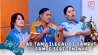 AD TAMU ILEGAL DI SAMBUT SAMPE SEBEGININYA | OFFICE BOY EPS 14 PART 3