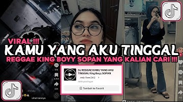 DJ REGGAE KAMU YANG AKU TINGGAL KING BOYY SOPAN VIRAL TIKTOK 2024