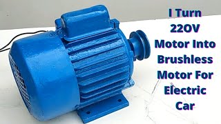 I Turn 220 Volt Motor Into Brushless BLDC Motor For Electric Car At Home