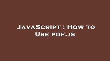 JavaScript : How to Use pdf.js