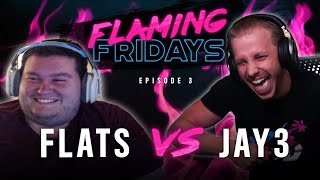 Jay3 vs Flats | FLAMING FRIDAYS