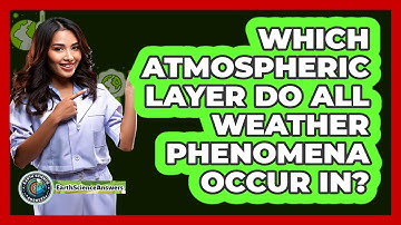 Which Atmospheric Layer Do All Weather Phenomena Occur In? - Earth Science Answers