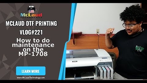 McLaud DTF Vlog#221: How to do maintenance on the MP-1708