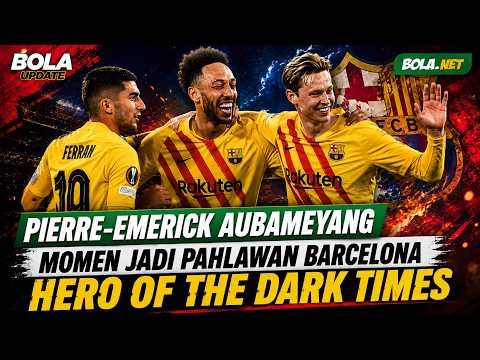 Kisah Pierre-Emerick Aubameyang Jadi Pahlawan Barcelona hingga Lahir Julukan Hero of The Dark Times