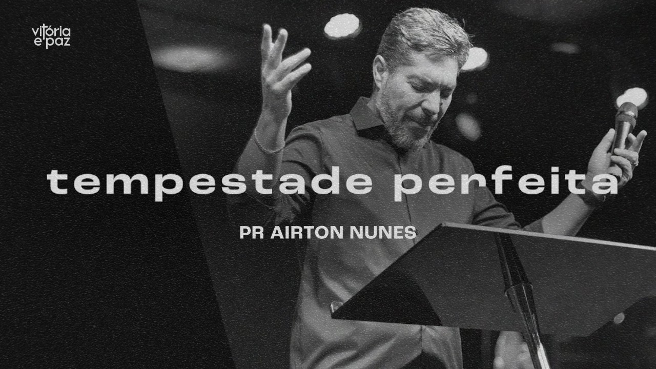 TEMPESTADE PERFEITA | PR. AIRTON NUNES
