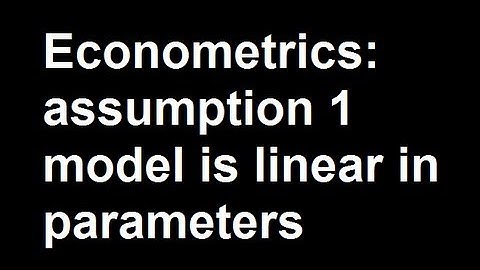 Econometrics: assumption 1 model is linear in parameters