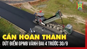 Hoàn thành dứt điểm giải phóng mặt bằng đường Vành đai 4 trước 30/9