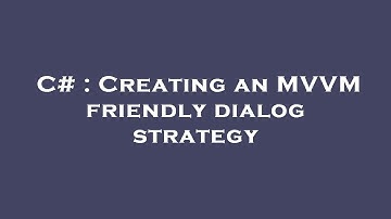 C# : Creating an MVVM friendly dialog strategy