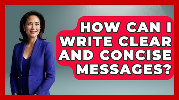 How Can I Write Clear And Concise Messages? - Customer Support Coach