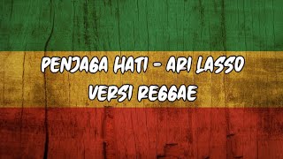 PENJAGA HATI - ARI LASSO (Versi reggae)