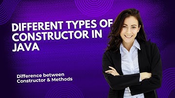 Different types of Constructor in Java | Difference between Constructor & Methods | Interview