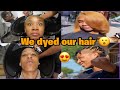 WE DYED OUR HAIR (MUST WATCH)