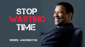 STOP WASTING TIME – Denzel Washington Motivational Speech