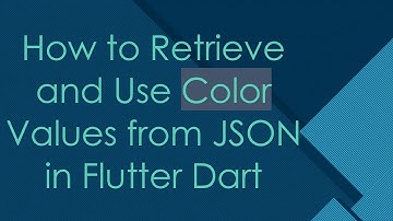 How to Retrieve and Use Color Values from JSON in Flutter Dart