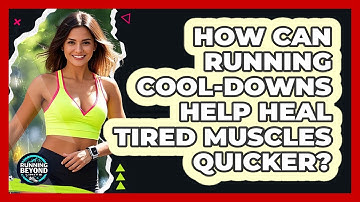 How Can Running Cool-downs Help Heal Tired Muscles Quicker? - Running Beyond Limits
