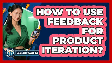How To Use Feedback For Product Iteration?