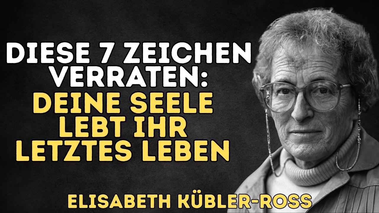 Diese 7 Zeichen zeigen: Deine Seele lebt ihr letztes Leben auf Erden | Elisabeth Kübler-Ross