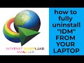 how to fully uninstall "IDM" from your laptop