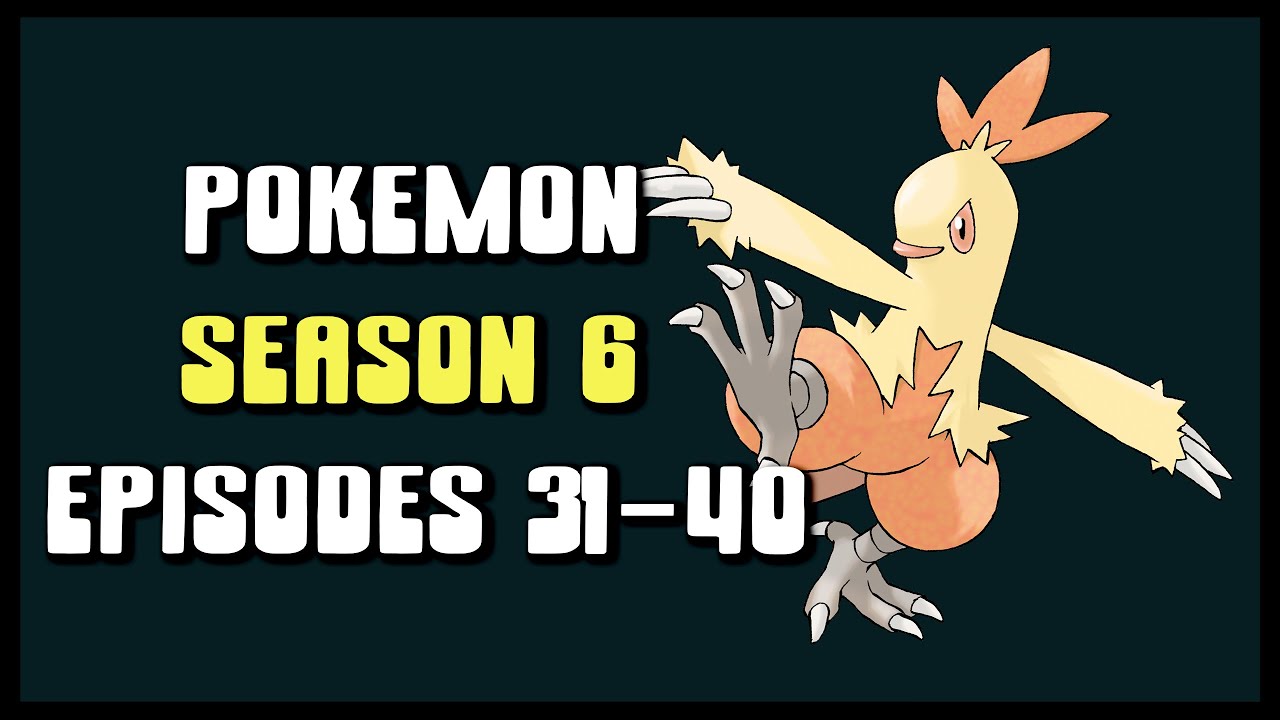 POKEMON - SEASON 6 - EPISODES 31-40 (FINAL EPISODES)