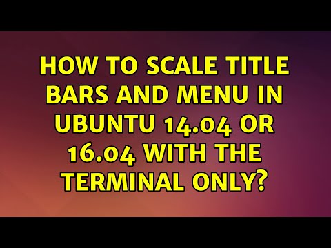 Ubuntu: How to scale title bars and menu in Ubuntu 14.04 or 16.04 with the terminal only?