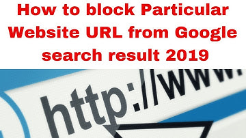 How to block Particular Website URL from Google search result 2019