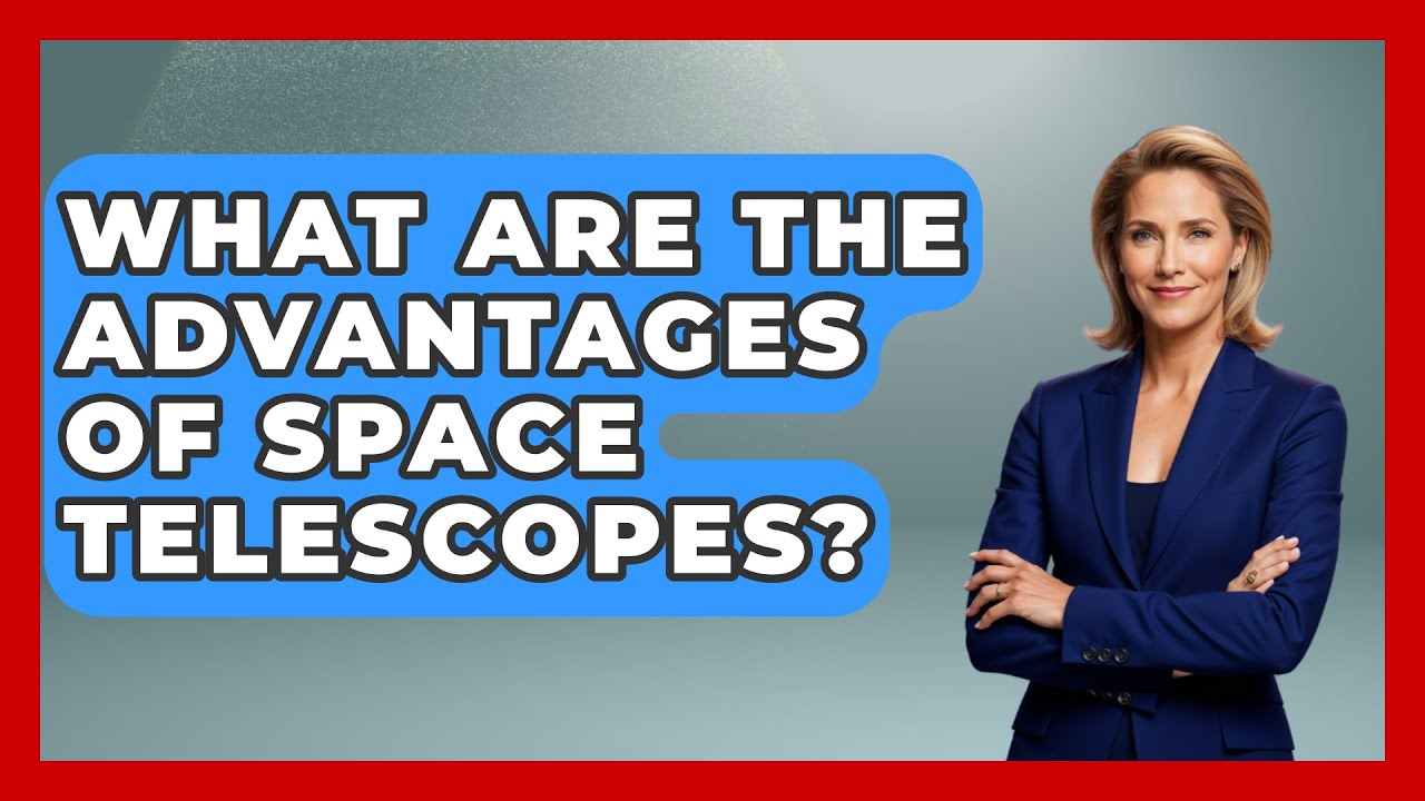 What Are The Advantages Of Space Telescopes? - Physics Frontier