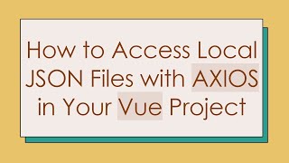 How to Access Local JSON Files with AXIOS in Your Vue Project